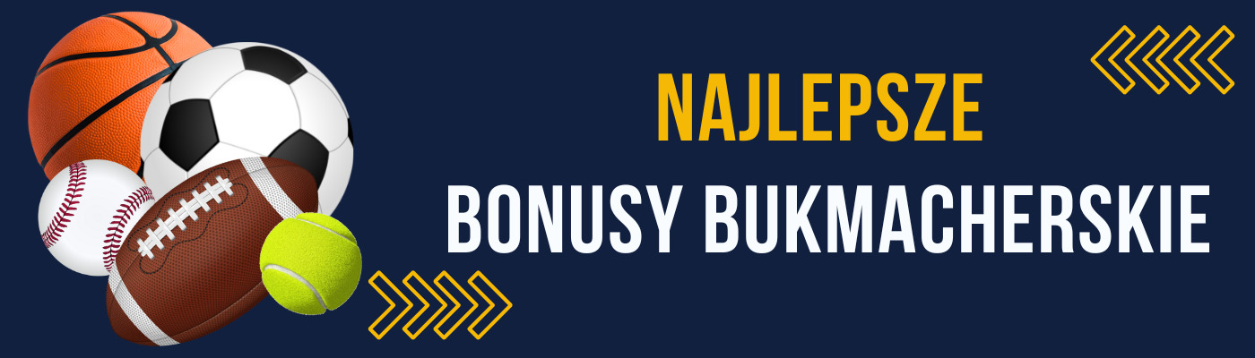 Najlepsze bonusy bukmacherskie